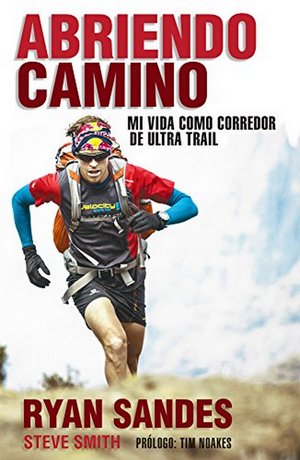 Abriendo camino. Mi vida como corredor de Ultra Trail