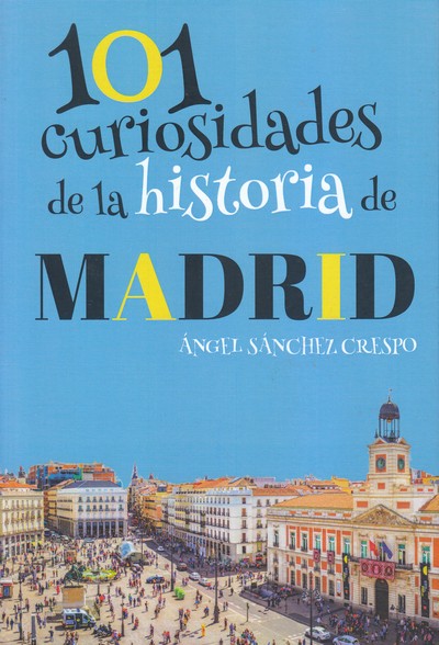 101 curiosidades de la historia de Madrid