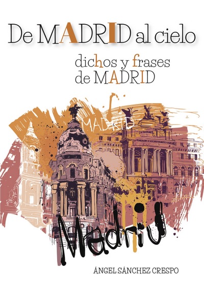 De Madrid al cielo . Dichos y frases de Madrid
