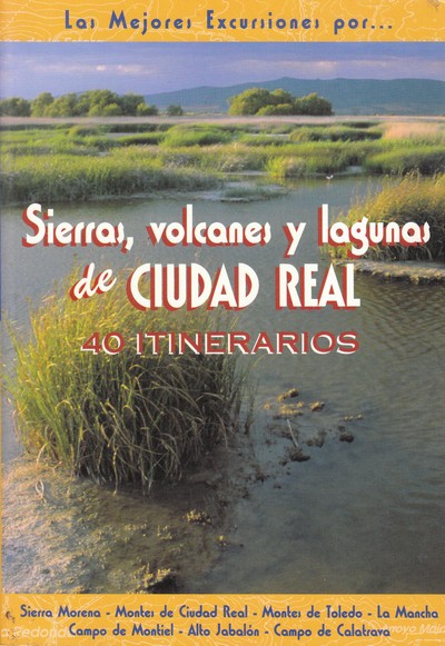 Sierras, volcanes y lagunas de Ciudad Real. 40 itinerarios