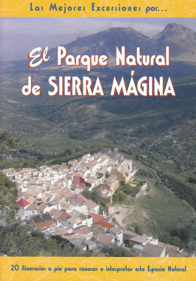 El Parque Natural de Sierra Mágina. 20 itinerarios a pie para conocer e interpretar este Espacio Natural