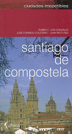 Santiago de Compostela (Ciudades Irrepetibles)