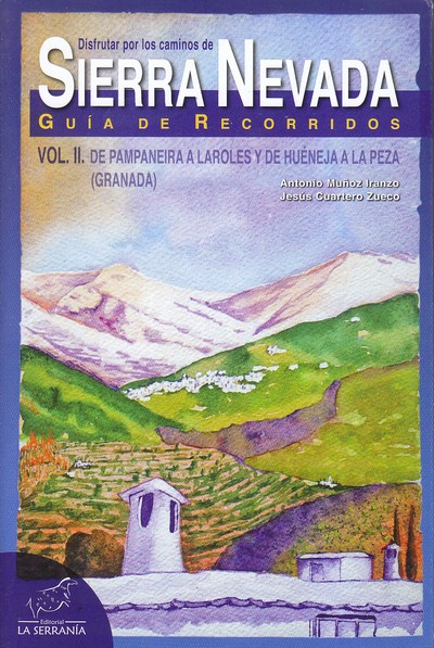 Disfrutar por los caminos de Sierra Nevada. Vol II. De Pampera a Laroles y de Huéneja a la Peza (Granada)