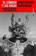 El cóndor y las vacas. Diario de un viaje por sudamérica