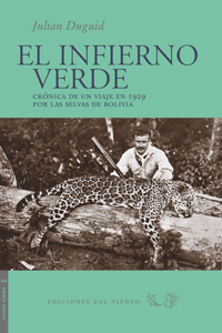 El infierno verde. Crónica de un viaje en 1929 por las selvas de Bolivia