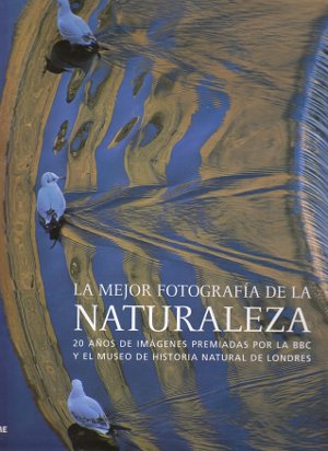 La mejor fotografía de la naturaleza. 20 años de imágenes premiadas por la BBC y el Museo de Historia Natural de Londres