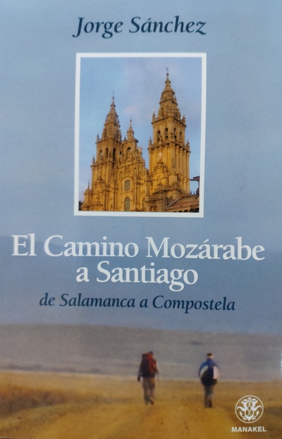 El camino mozárabe. de Salamanca a Compostela