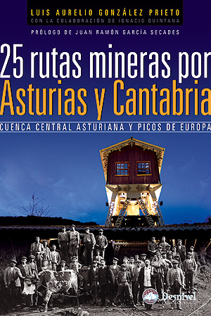 25 rutas mineras por Asturias y Cantabria. Cuenca central asturiana y Picos de Europa