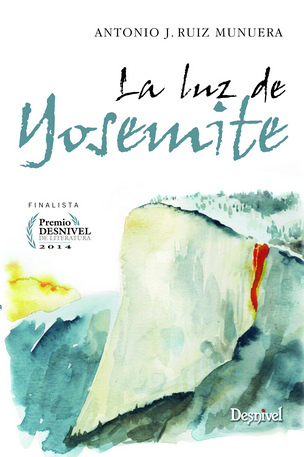 La luz de Yosemite. Finalista del Premio Desnivel de Literatura 2014