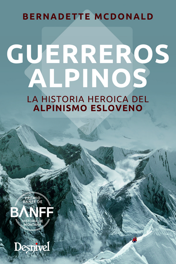 Guerreros alpinos. La historia heroica del alpinismo esloveno