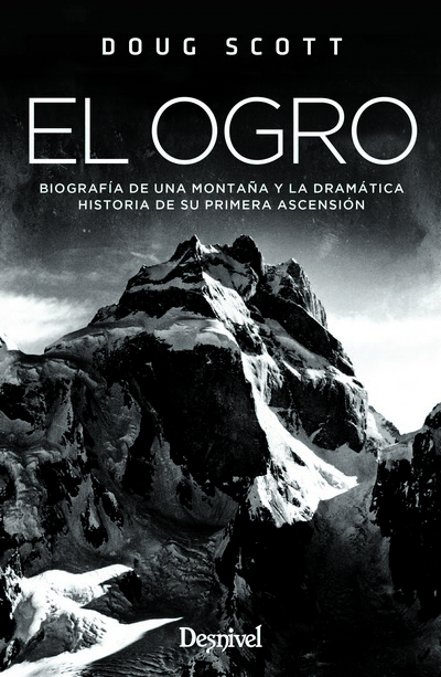 El Ogro. Biografía de una montaña y la dramática historia de su primera ascensión