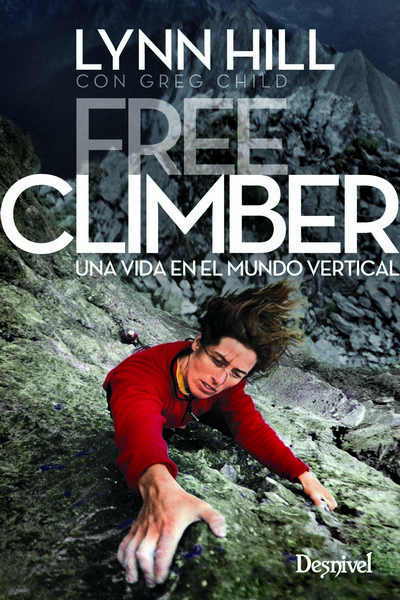 Free climber. Mi vida en el mundo vertical