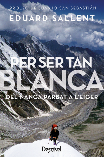 Per ser tan blanca. Del Nanga Parbat a l'Eiger