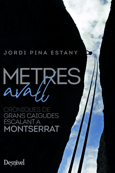 Metres Avall. Cròniques de GRANS CAIGUDES ESCALANT A MONTSERRAT