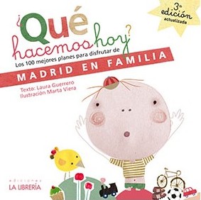 ¿Qué hacemos hoy?. Los 100 mejores planes para disfrutar de Madrid en familia