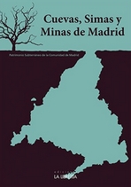 Cuevas, simas y minas de Madrid. Patrimonio subterráneo de la Comunidad de Madrid