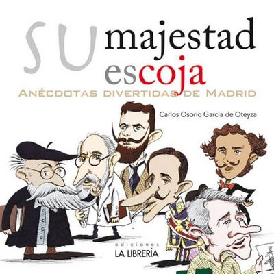 Su majestad escoja. Anécdotas divertidas de Madrid