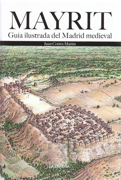 Mayrit. Guía ilustrada del Madrid medieval