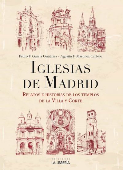 Iglesias de Madrid. Relatos e historias de los templos de la Villa y Corte