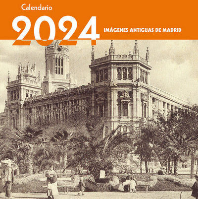 Calendario 2024. Imágenes antiguas de Madrid