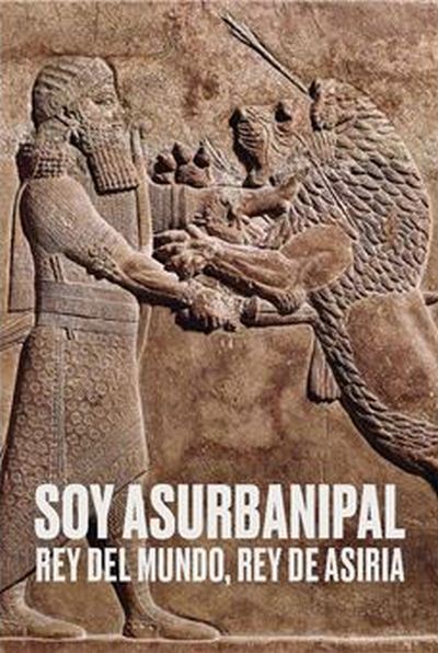 Soy Asurbanipal. Rey del Mundo, rey de Asiria