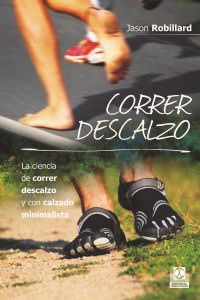 Correr descalzo. La ciencia de correr descalzo y con calzado minimalista