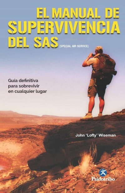 El manual de supervivencia del SAS (Special Air Service). Guía definitiva para sobrevivir en cualquier lugar