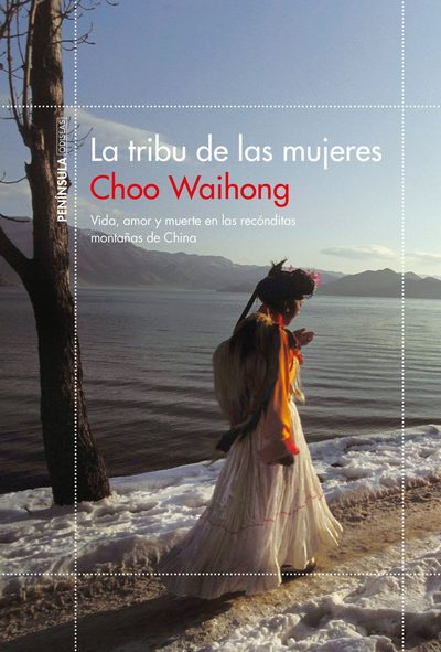 La tribu de las mujeres . Vida, amor y muerte en las recónditas montañas de China 