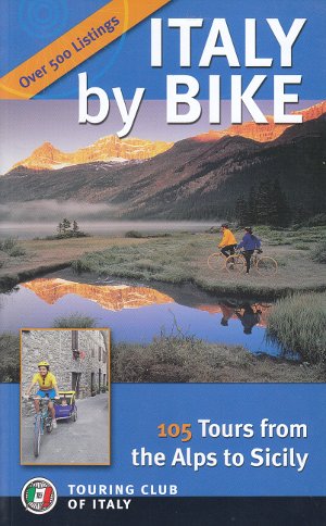Italy by Bike. 105 Tours from the Alps to Sicily