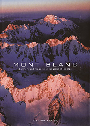 Mont Blanc. Discovery and conquest of the giant of the alps