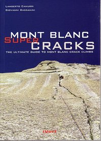 Mont Blanc super cracks. The ultimate guide to Mont Blanc crack climbs