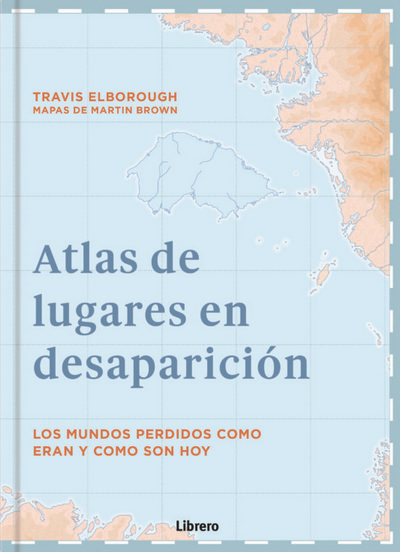 Atlas de lugares en desaparición 