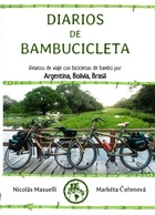 Diarios de bambucicleta. Relatos de viaje con bicicletas de bambú por Argentina, Bolivia, Brasil