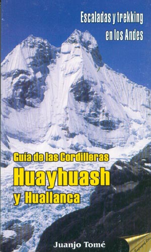 Guía de las Cordilleras Huayhuash y Huallanca. Escaladas y trekking en los Andes