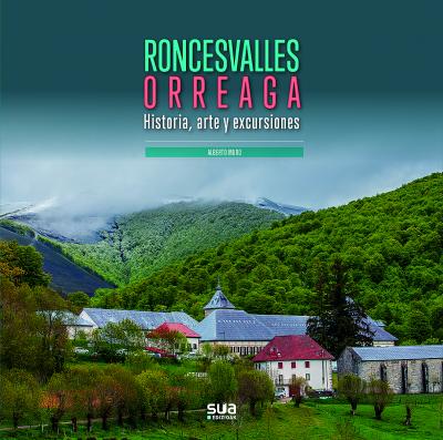 Roncesvalles Orreaga. Historia, arte y excursiones 