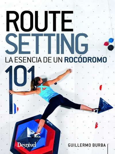 Routesetting 101. La esencia de un rocódromo