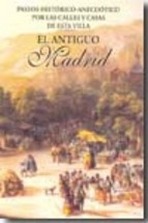 El antiguo Madrid. Paseos Histórico-Anecdotíco por las calles y casa de esta villa