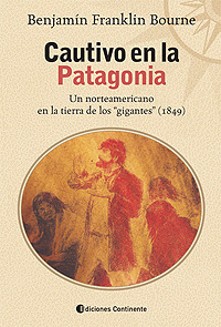 Cautivo en la Patagonia. Un norteamericano en la tierra de los “gigantes” (1849)