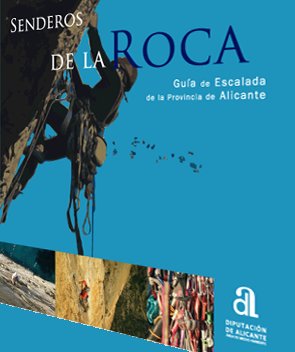 Senderos de la roca. Guía de escalada de la Provincia de Alicante