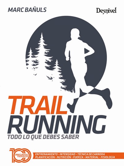 Trail Running. Todo lo que debes saber. 100 preguntas y respuestas