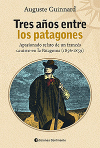 Tres años entre los patagones. Apasionado relato de un francés cautivo en la Patagonia (1856-1859)