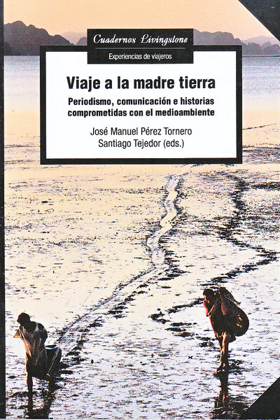 Viaje a la madre tierra. Periodismo, comunicación e historias comprometidas con el medioambiente