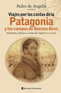 Viajes por las costas de la Patagonia y los campos de Buenos Aires. Informes, diarios y cartas de viajeros (s. XVIII)
