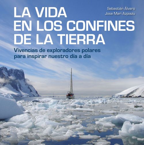PRESENTACION: La vida en los confines de la Tierra con Sebastián Álvaro y Jose Mari Azpiazu